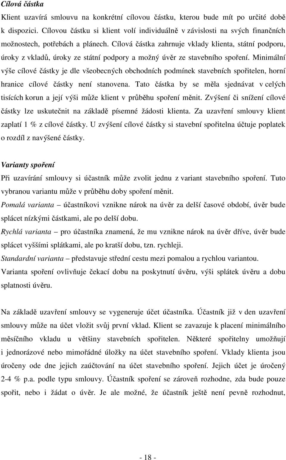 Cílová částka zahrnuje vklady klienta, státní podporu, úroky z vkladů, úroky ze státní podpory a možný úvěr ze stavebního spoření.