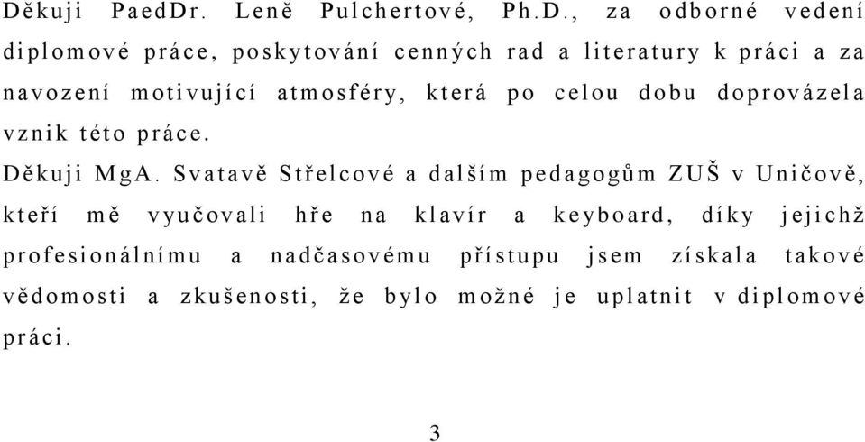 , z a o d b o r n é v ed ení d i p l o m o v é p r á ce, pos k yt o v án í c enn ý ch r ad a l i t e r a t u r y k p r á ci a z a n av o z e n í m o t i v u j í cí