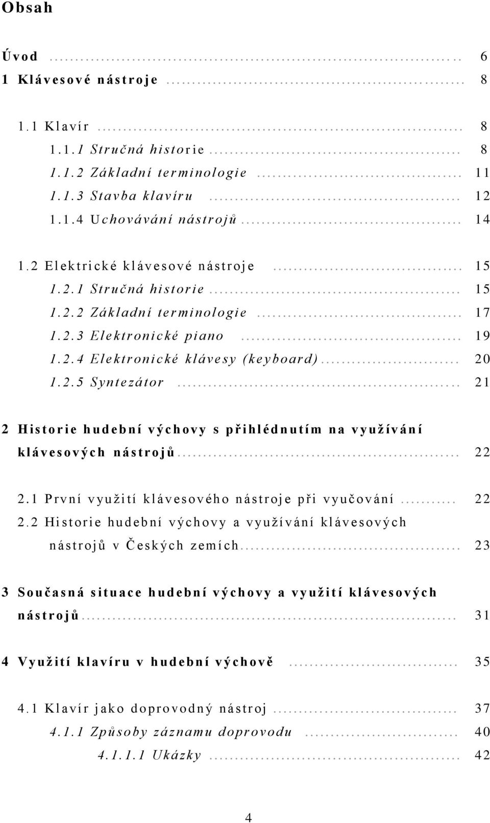 ....................................... 11 1. 1. 3 S t a vba kl a v í r u................................................. 12 1. 1. 4 U c h o vá vání nástrojů........................................... 14 1.