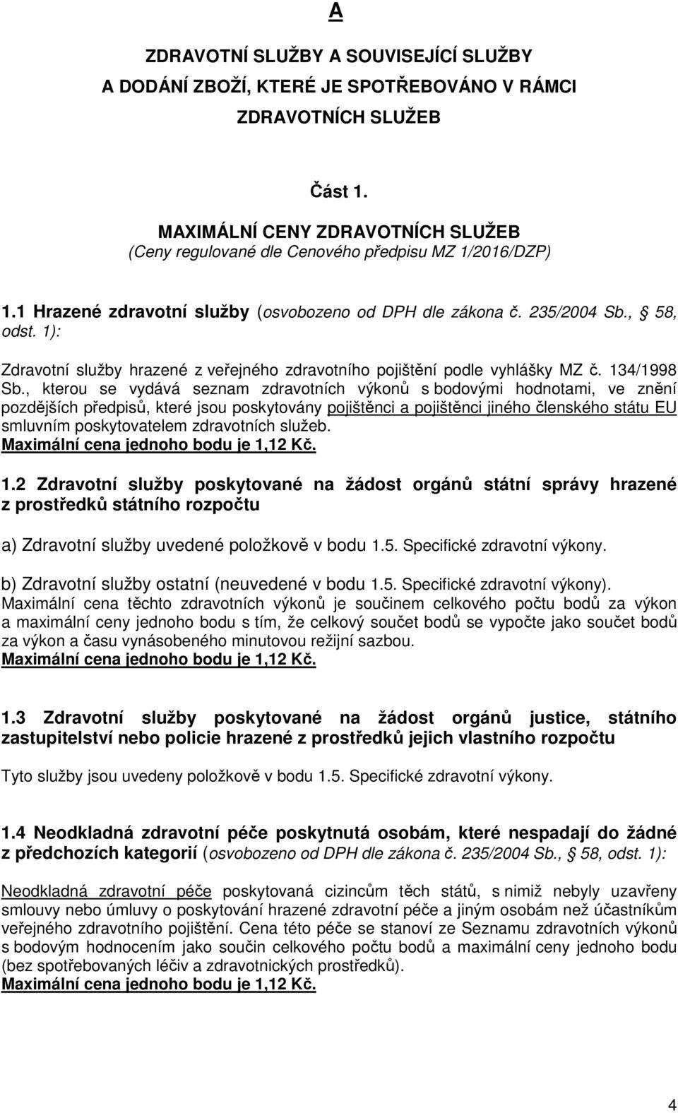 1): Zdravotní služby hrazené z veřejného zdravotního pojištění podle vyhlášky MZ č. 134/1998 Sb.