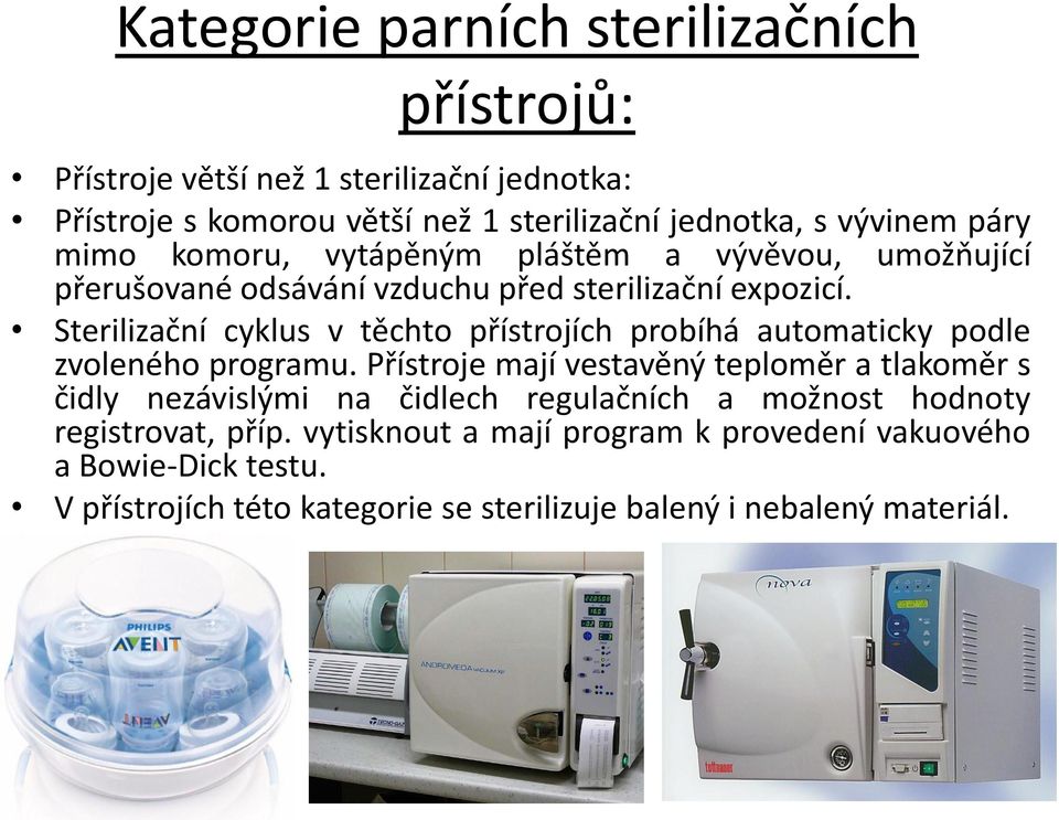 Sterilizační cyklus v těchto přístrojích probíhá automaticky podle zvoleného programu.