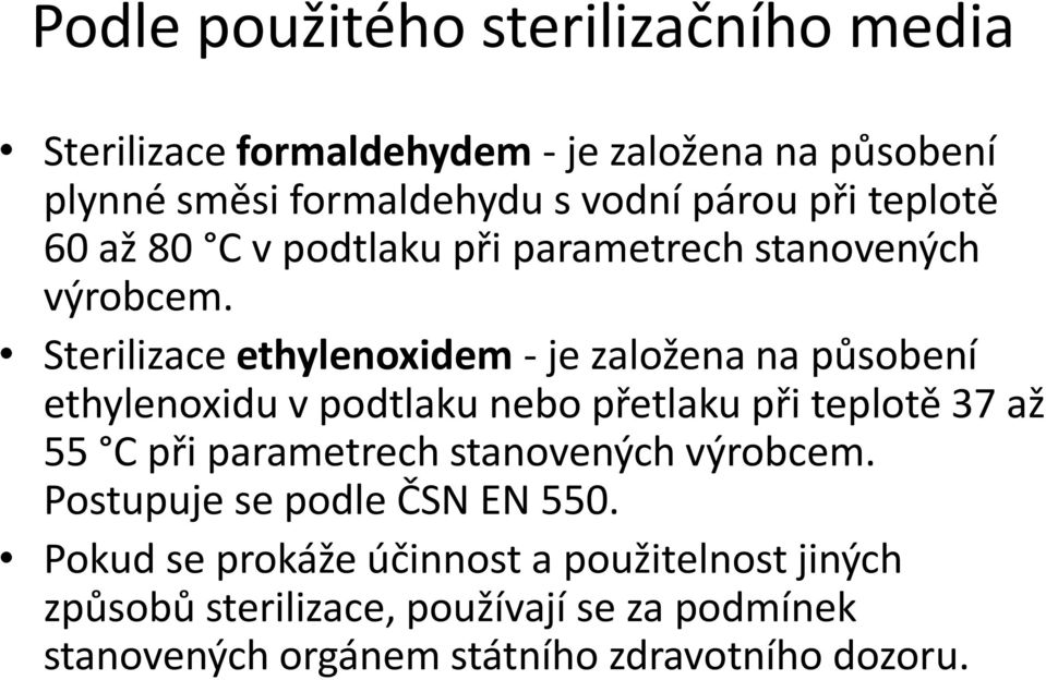 Sterilizace ethylenoxidem - je založena na působení ethylenoxidu v podtlaku nebo přetlaku při teplotě 37 až 55 C při parametrech