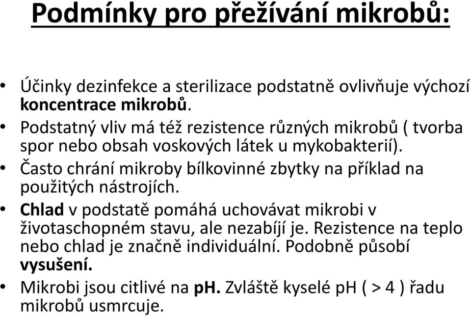 Často chrání mikroby bílkovinné zbytky na příklad na použitých nástrojích.