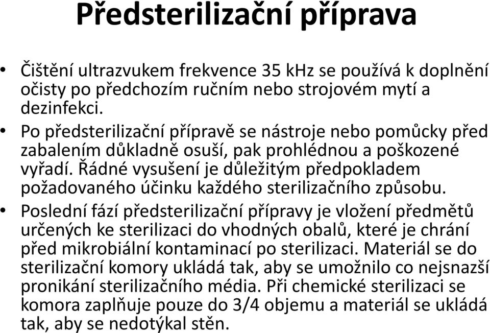 Řádné vysušení je důležitým předpokladem požadovaného účinku každého sterilizačního způsobu.