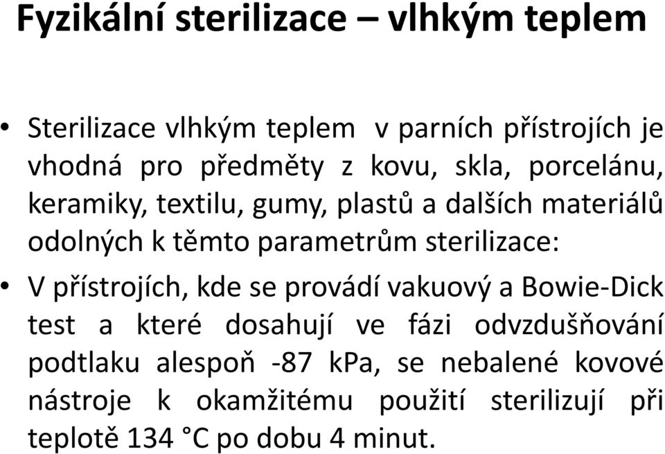 sterilizace: V přístrojích, kde se provádí vakuový a Bowie-Dick test a které dosahují ve fázi odvzdušňování