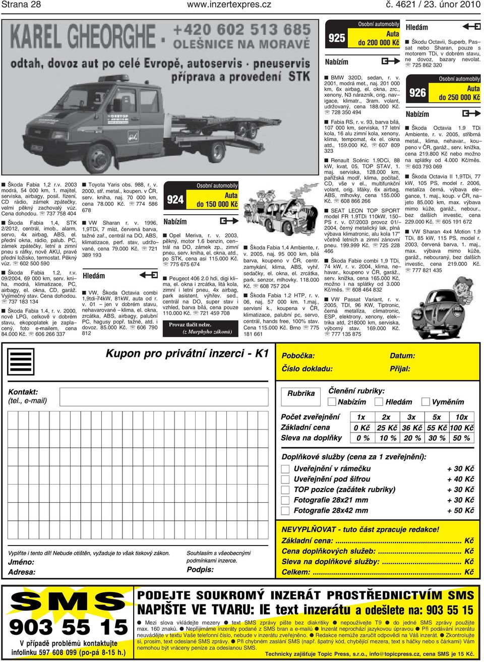 Pěkný vůz. ' 602 500 590 Škod Fbi 1.2, r.v. 09/2004, 69 000 km, serv. knih, modrá, klimtizce, PC, irbgy, el. okn, CD, gráž. Vyjímečný stv. Cen dohodou. ' 737 183 134 Škod Fbi 1.4, r. v. 2000, nové LPG, celkově v dobrém stvu, ekopopltek je zplcený, foto e-milem, cen 84.