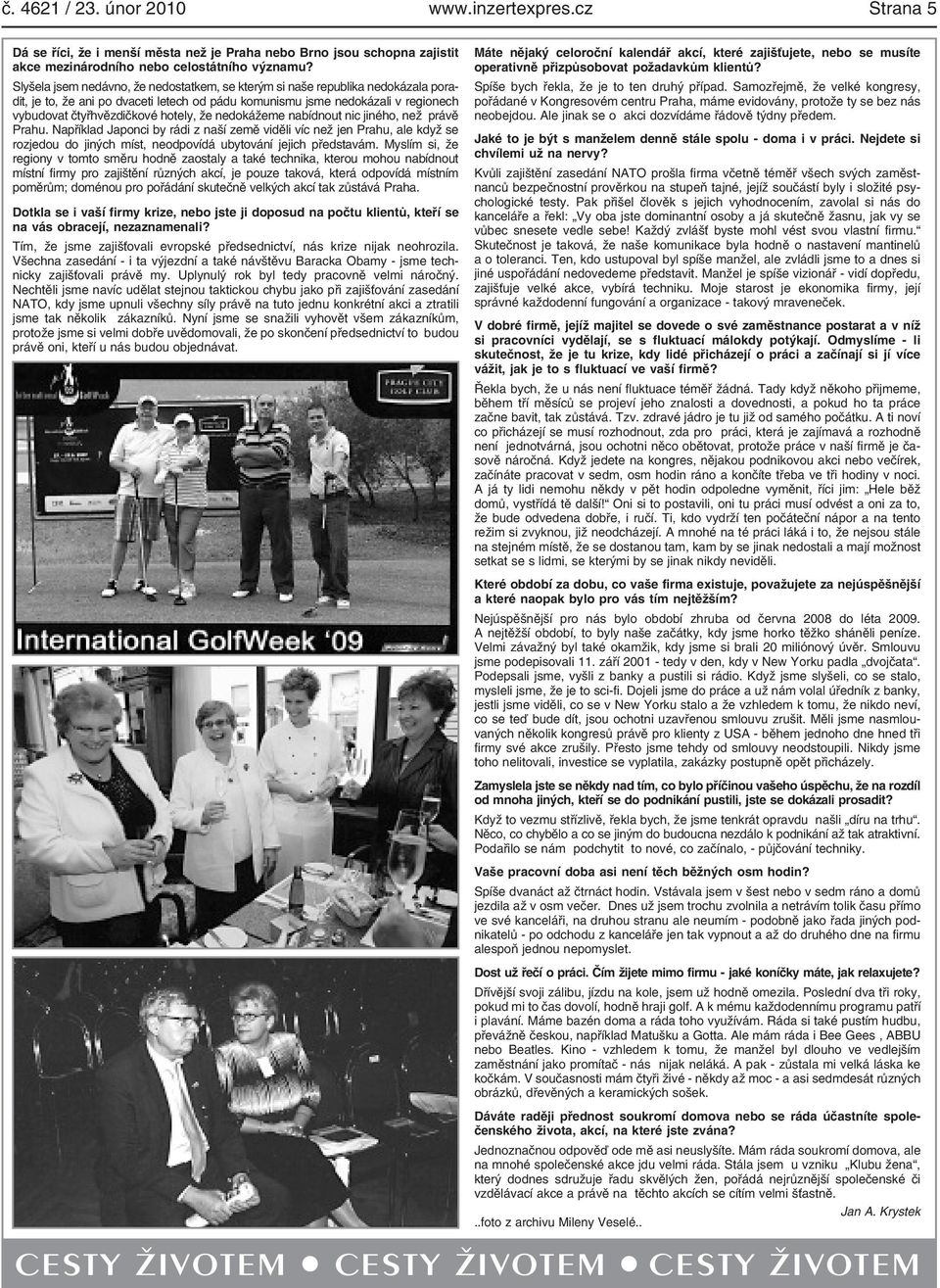 nedokážeme nbídnout nic jiného, než právě Prhu. Npříkld Jponci by rádi z nší země viděli víc než jen Prhu, le když se rozjedou do jiných míst, neodpovídá ubytování jejich předstvám.