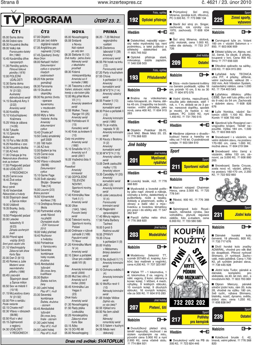 00 Kostičky 15.10 Vzduchoplvec Kráčmer 15.25 Věd je zábv (14/26) 15.50 Tykdlo 16.10 Zpívánky Skákl pes 16.15 Pt Mt (8/28) 16.25 Návštěv v zoo 16.30 Kouzelná školk 17.00 AZ-kvíz 17.