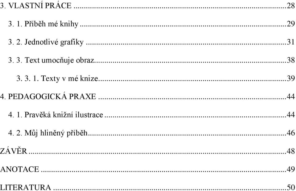 PEDAGOGICKÁ PRAXE... 44 4. 1. Pravěká knižní ilustrace... 44 4. 2.