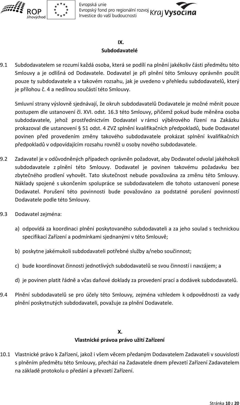 S lu í stra ýslo ě sjed á ají, že okruh su doda atelů Doda atele je ož é ě it pouze postupem dle usta o e í čl. XVI. odst. 16.