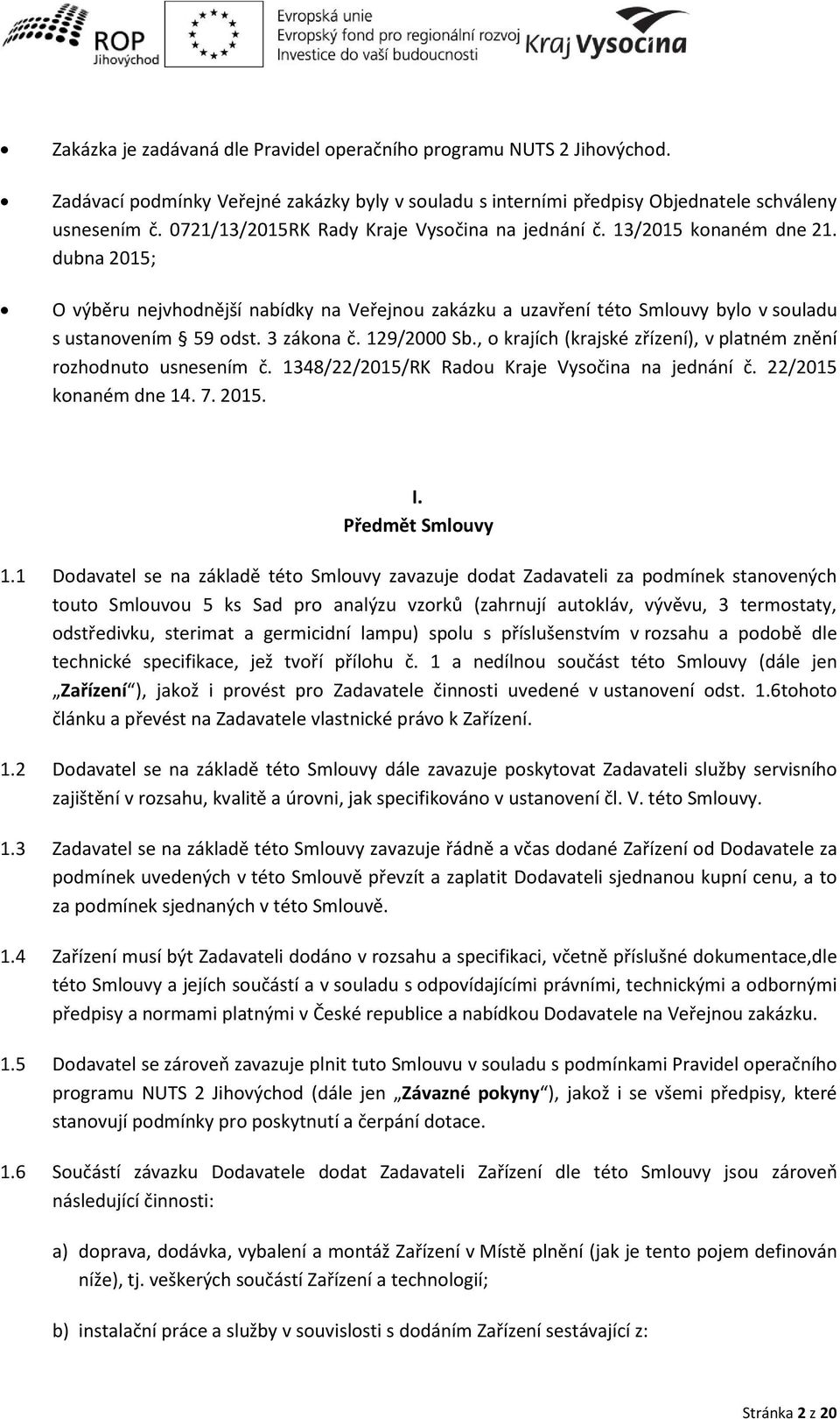 , o krají h krajské zříze í, plat é z ě í rozhod uto us ese í č. 1348/22/2015/RK Radou Kraje V soči a a jed á í č. 22/2015 ko a é d e 14. 7. 2015. I. Před ět S louvy 1.