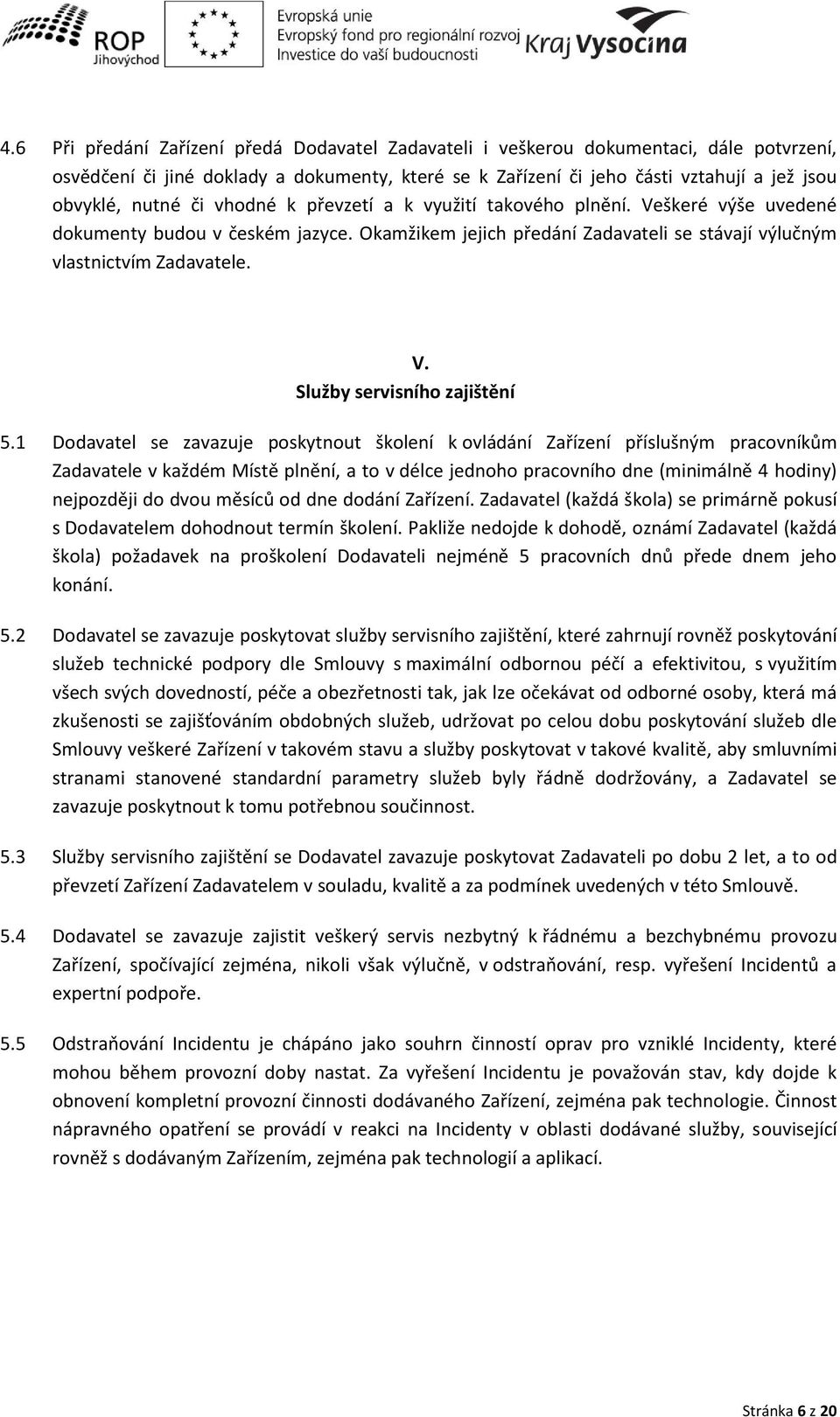 1 Doda atel se za azuje posk t out škole í k o ládá í )aříze í přísluš ý pra o íků Zadavatele v každé Místě pl ě í, a to dél e jed oho pra o ího d e i i ál ě hodi ejpozději do d ou ěsí ů od d e dodá