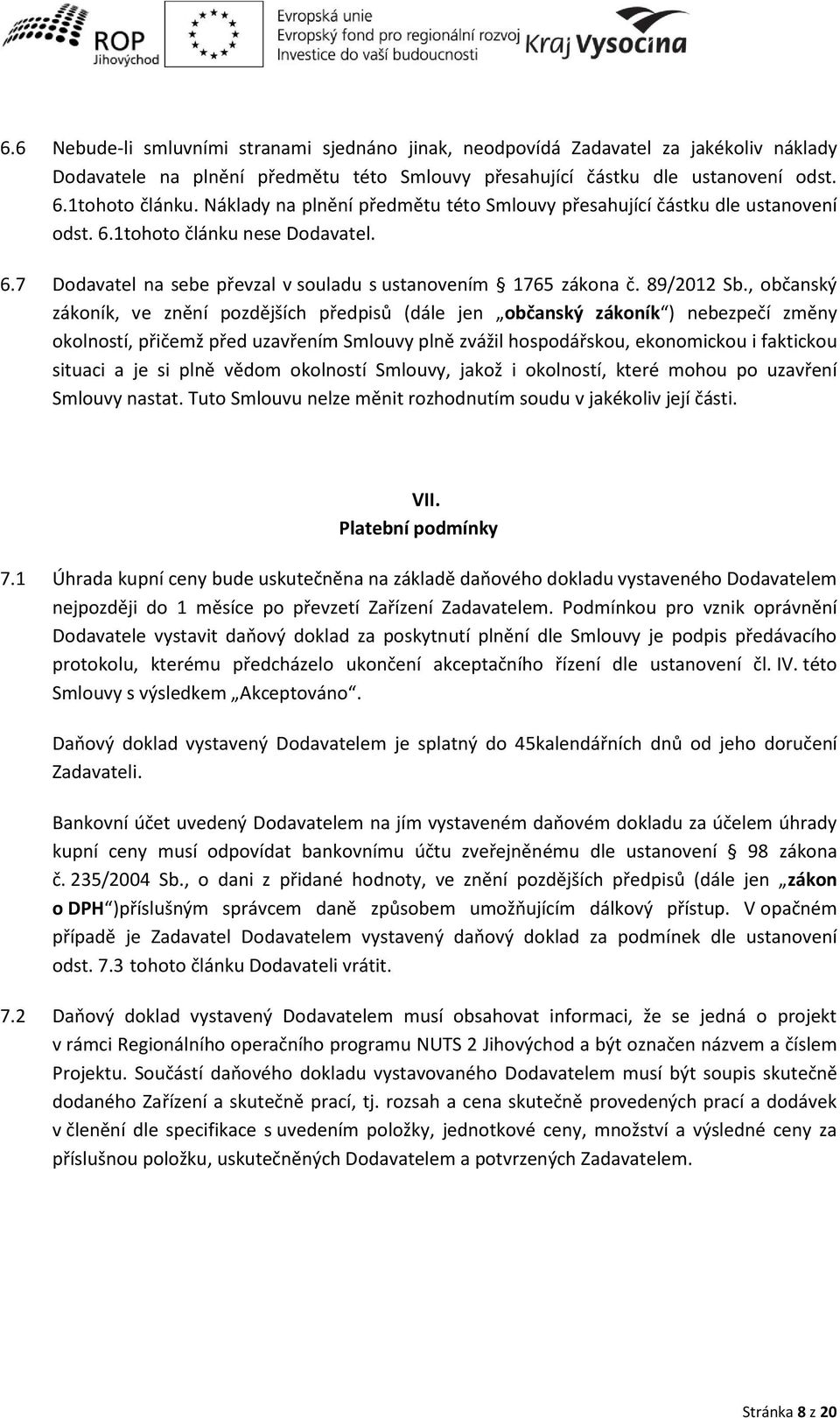 , o ča ský záko ík, e z ě í pozdější h předpisů dále je o ča ský záko ík e ezpečí z ě okol ostí, přiče ž před uza ře í S lou pl ě z ážil hospodářskou, eko o i kou i faktickou situa i a je si pl ě ědo