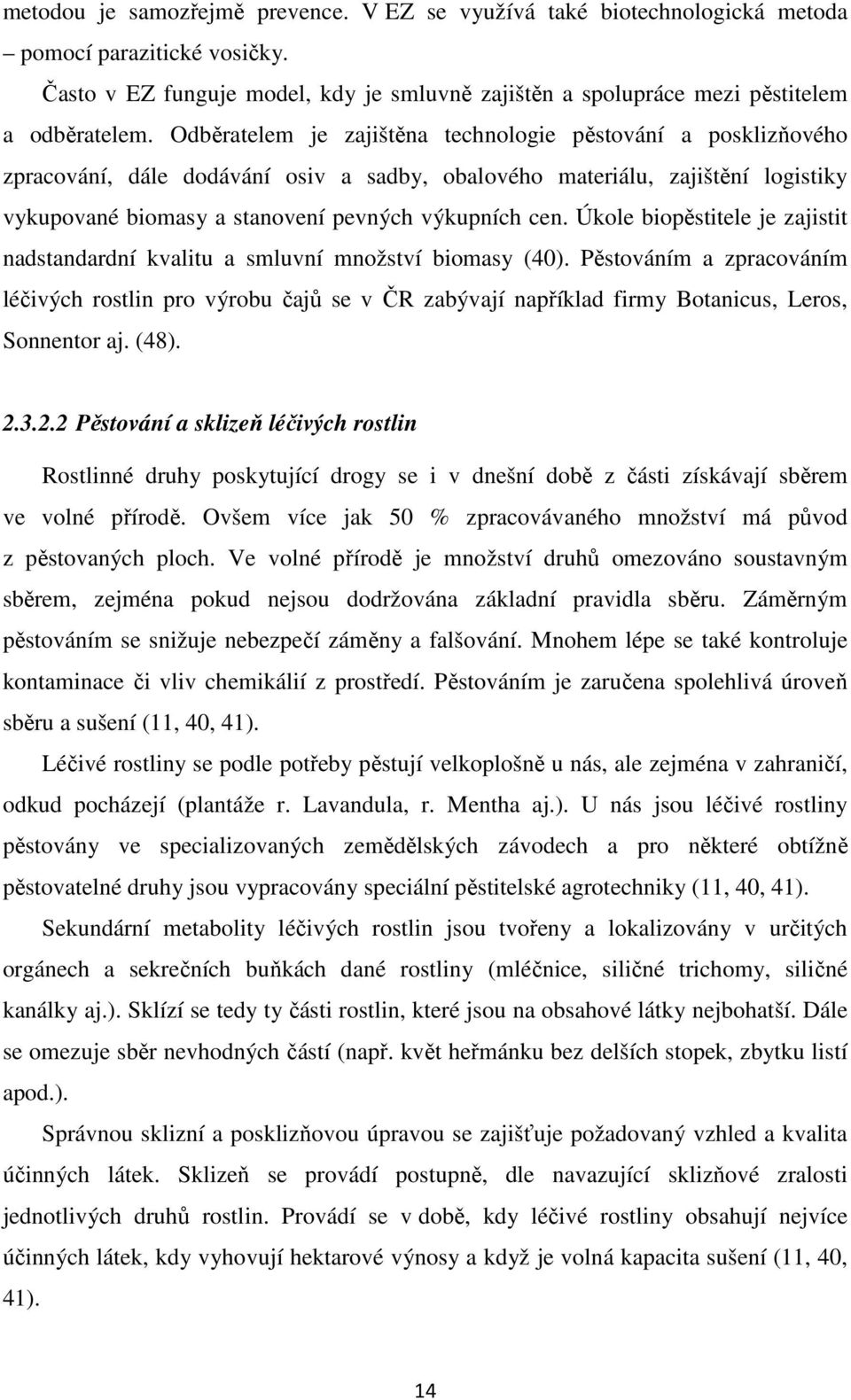 Úkole biopěstitele je zajistit nadstandardní kvalitu a smluvní množství biomasy (40).