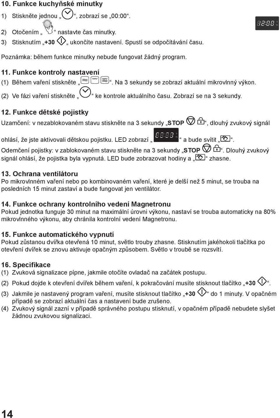 (2) Ve fázi vaření stiskněte ke kontrole aktuálního času. Zobrazí se na 3 sekundy. 12.
