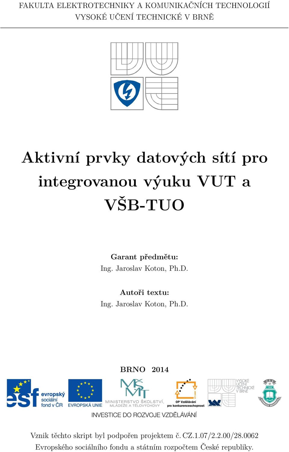 Jaroslav Koton, Ph.D. Autoři textu: Ing. Jaroslav Koton, Ph.D. BRNO 2014 Vznik těchto skript byl podpořen projektem č.