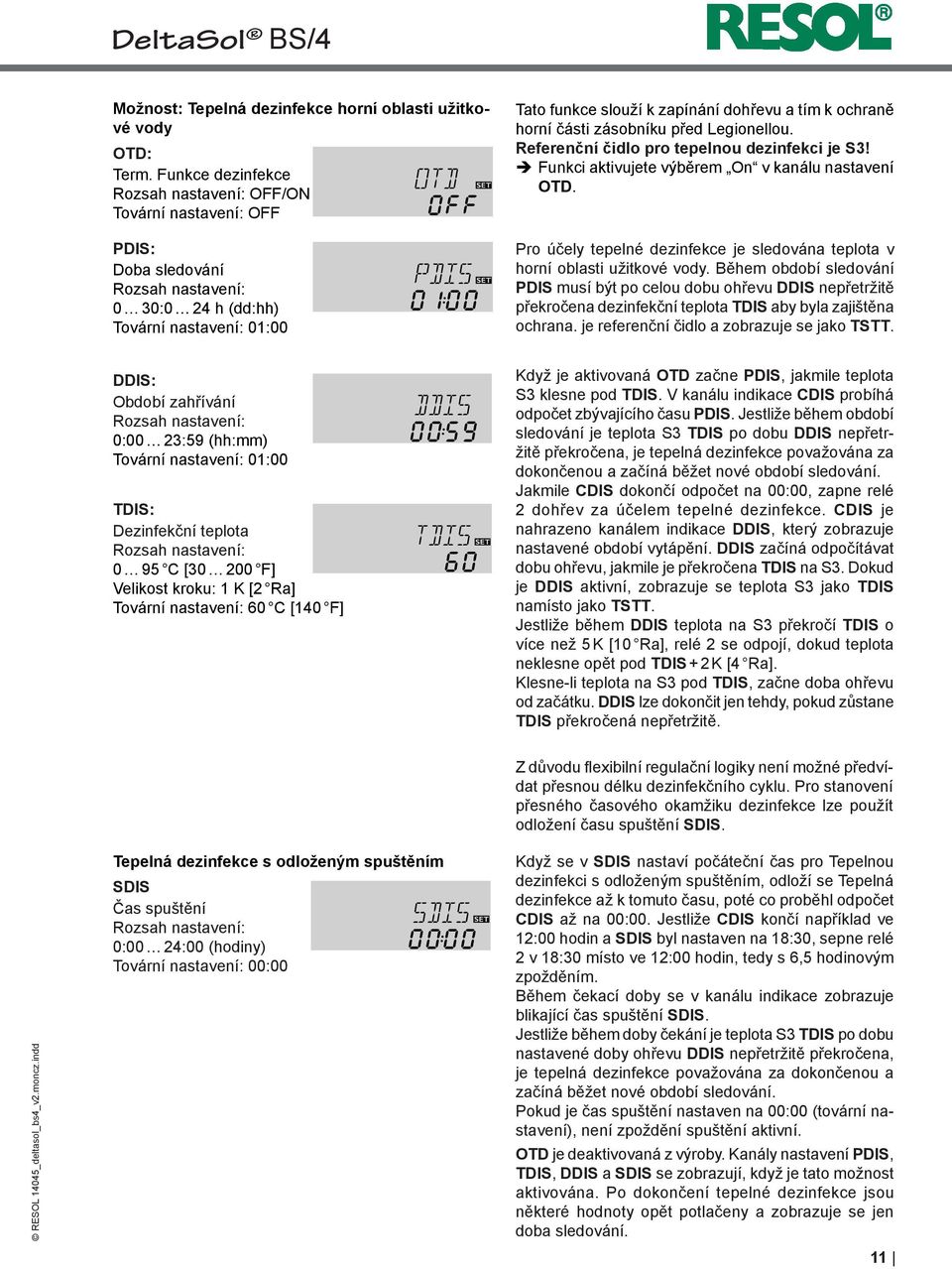 Legiollou. Referenční čidlo pro tepelnou dezinfekci je S3! ÎÎFunkci aktivujete výběrem On v kanálu nastavení OTD. Pro účely tepelné dezinfekce je sledována teplota v horní oblasti užitkové vody.