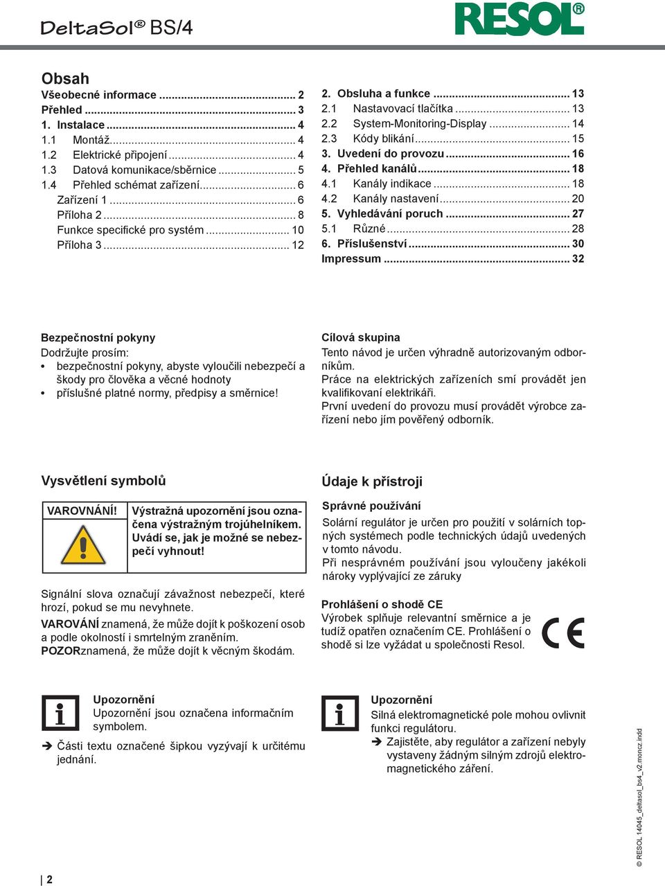 Uvedení do provozu... 16 4. Přehled kanálů... 18 4.1 Kanály indikace... 18 4.2 Kanály nastavení... 20 5. Vyhledávání poruch... 27 5.1 Různé... 28 6. Příslušenství... 30 Impressum.