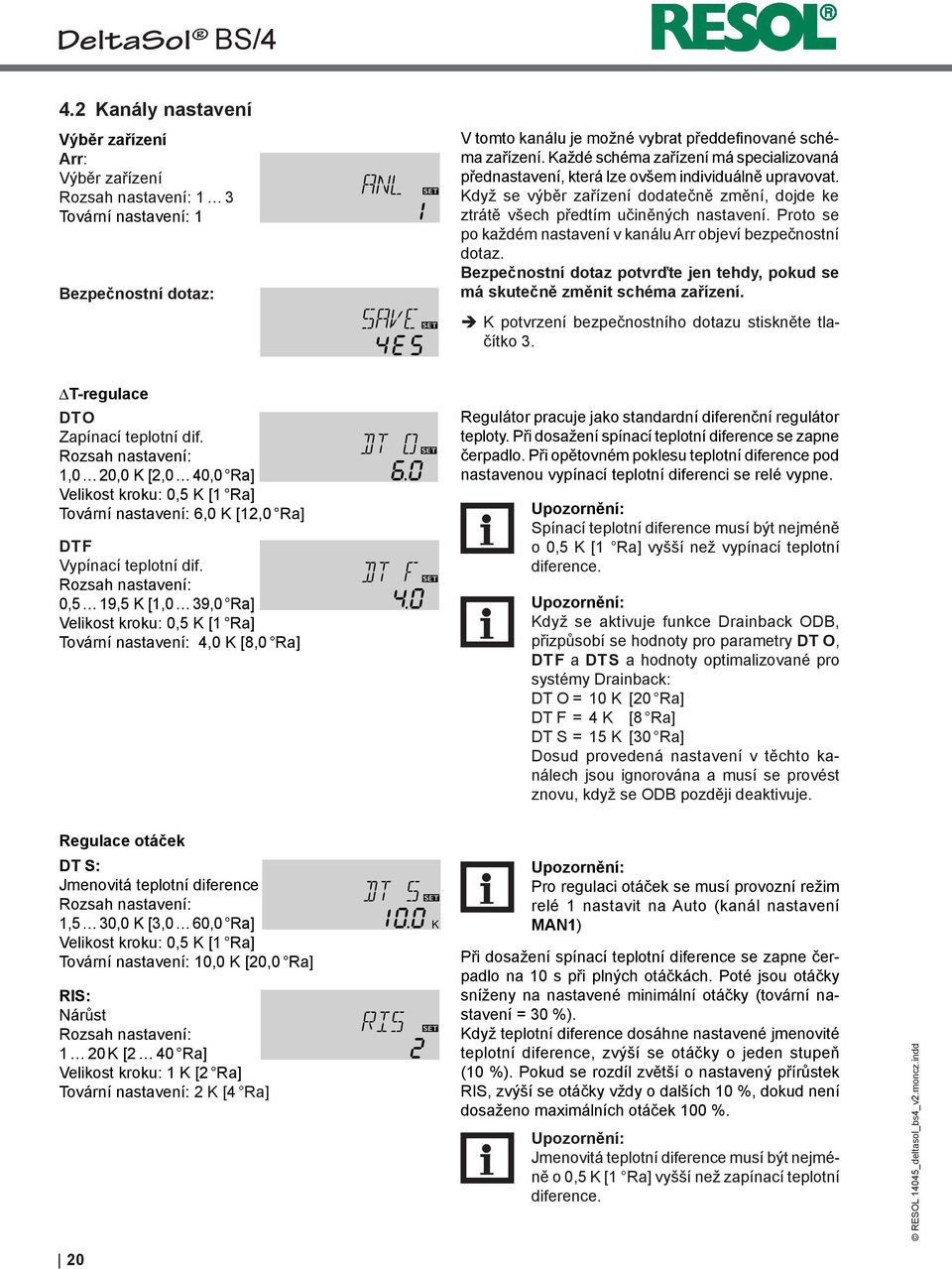 Proto se po každém nastavení v kanálu Arr objeví bezpečnostní dotaz. Bezpečnostní dotaz potvrďte jen tehdy, pokud se má skutečně změnit schéma zařízení.