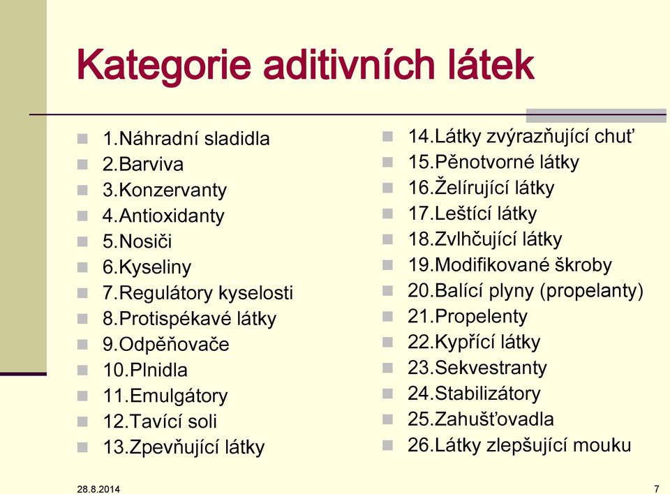 Látky zvýrazňující chuť 15.Pěnotvorné látky 16.Želírující látky 17.Leštící látky 18.Zvlhčující látky 19.