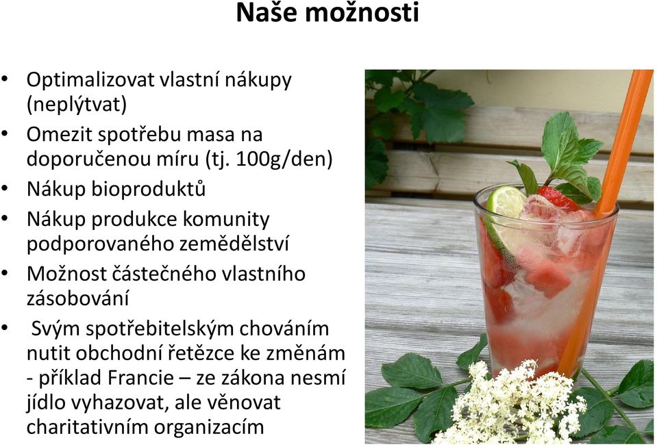 100g/den) Nákup bioproduktů Nákup produkce komunity podporovaného zemědělství Možnost