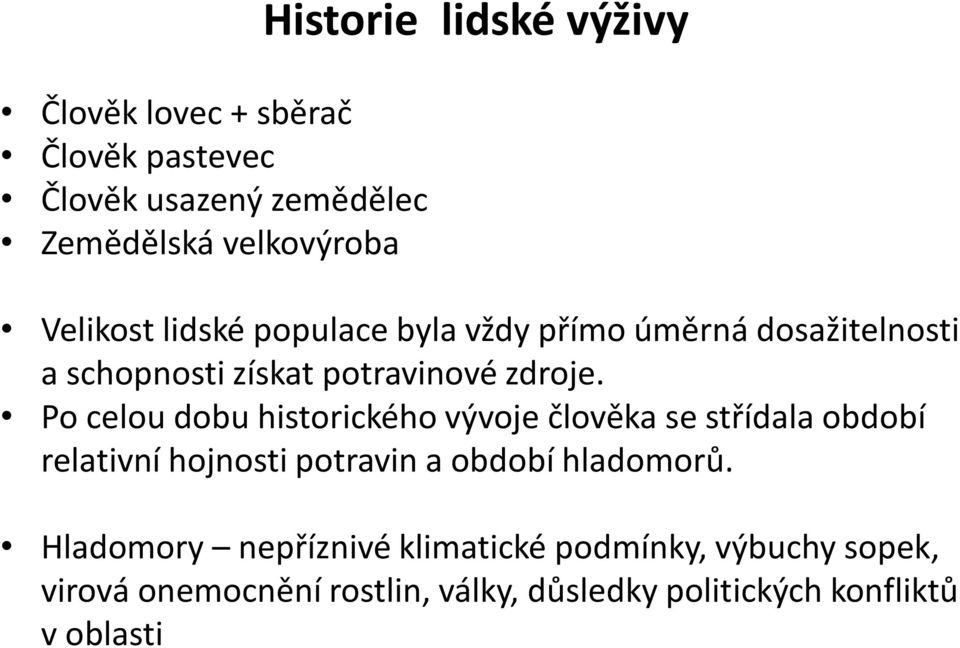 Po celou dobu historického vývoje člověka se střídala období relativní hojnosti potravin a období hladomorů.