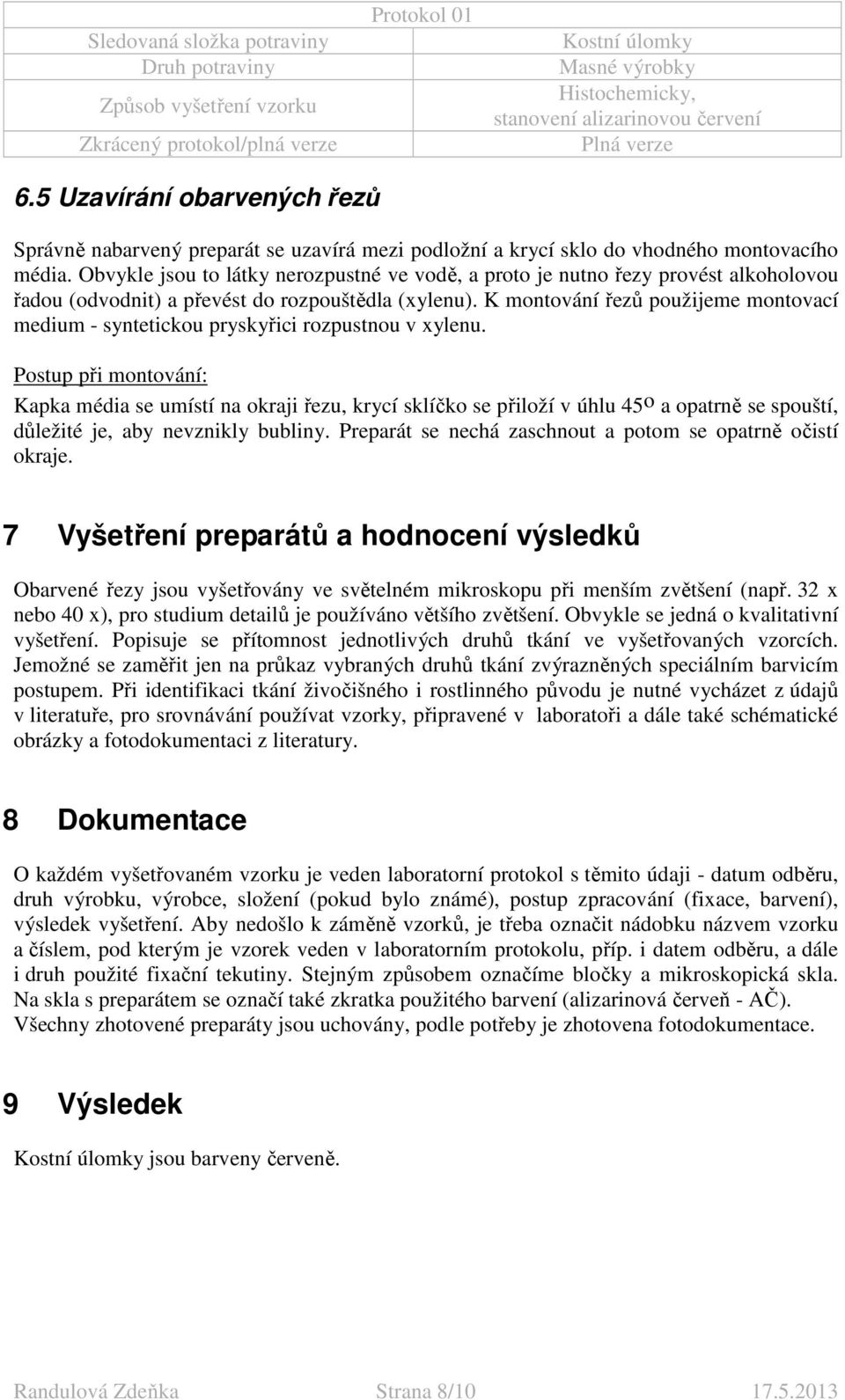 K montování řezů použijeme montovací medium - syntetickou pryskyřici rozpustnou v xylenu.