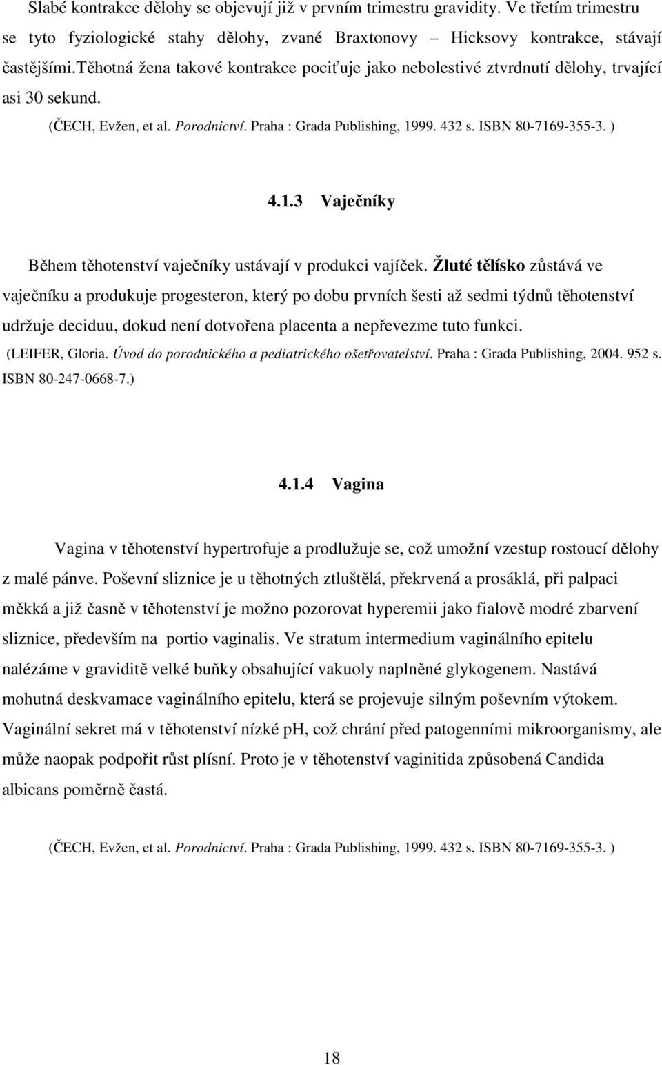 99. 432 s. ISBN 80-7169-355-3. ) 4.1.3 Vaječníky Během těhotenství vaječníky ustávají v produkci vajíček.