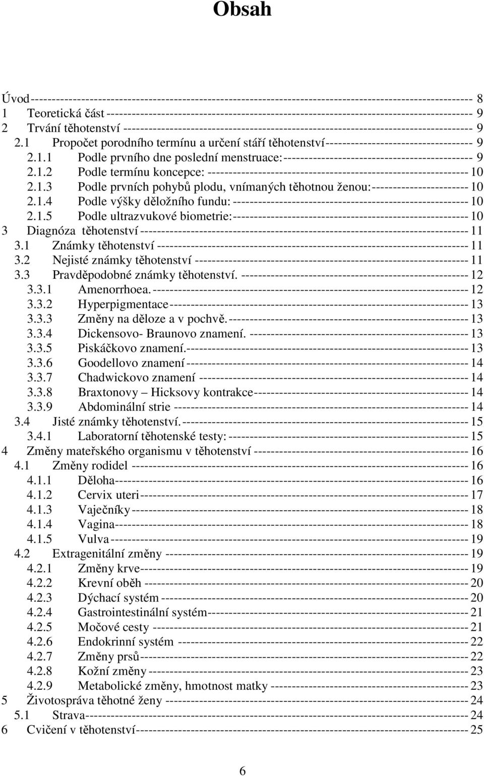 1 Propočet porodního termínu a určení stáří těhotenství----------------------------------- 9 2.1.1 Podle prvního dne poslední menstruace:--------------------------------------------- 9 2.1.2 Podle termínu koncepce: -------------------------------------------------------------- 10 2.