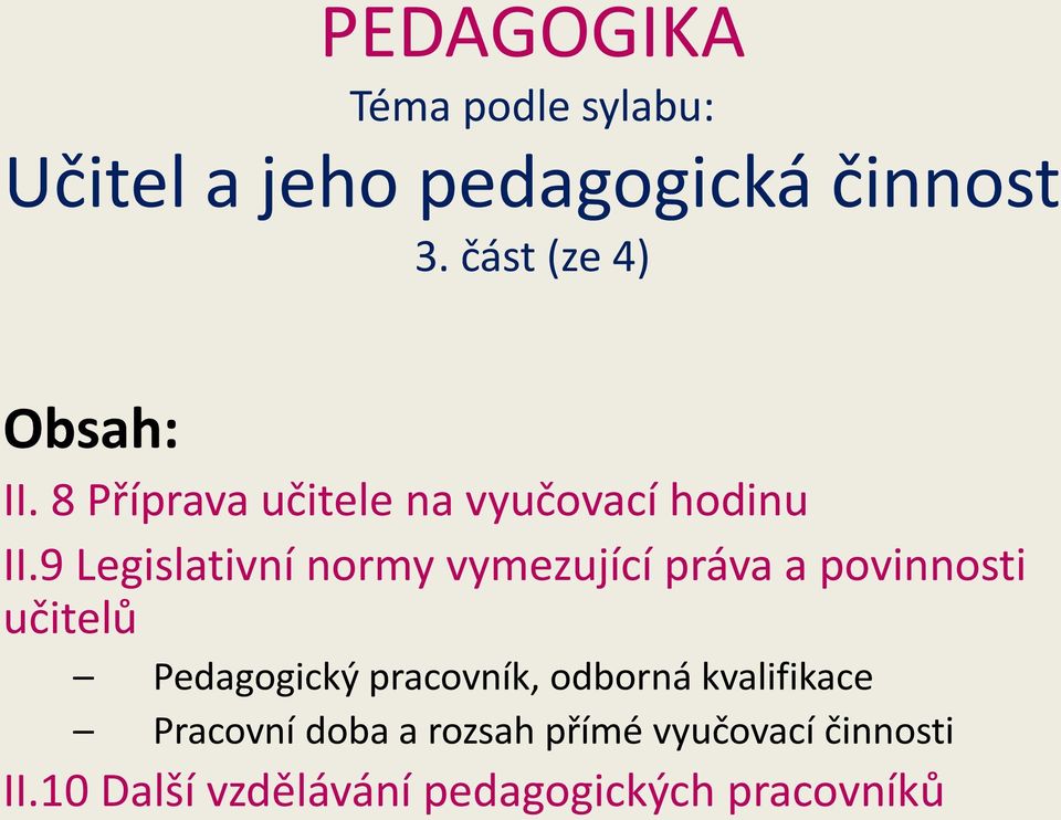 9 Legislativní normy vymezující práva a povinnosti učitelů Pedagogický pracovník, odborná