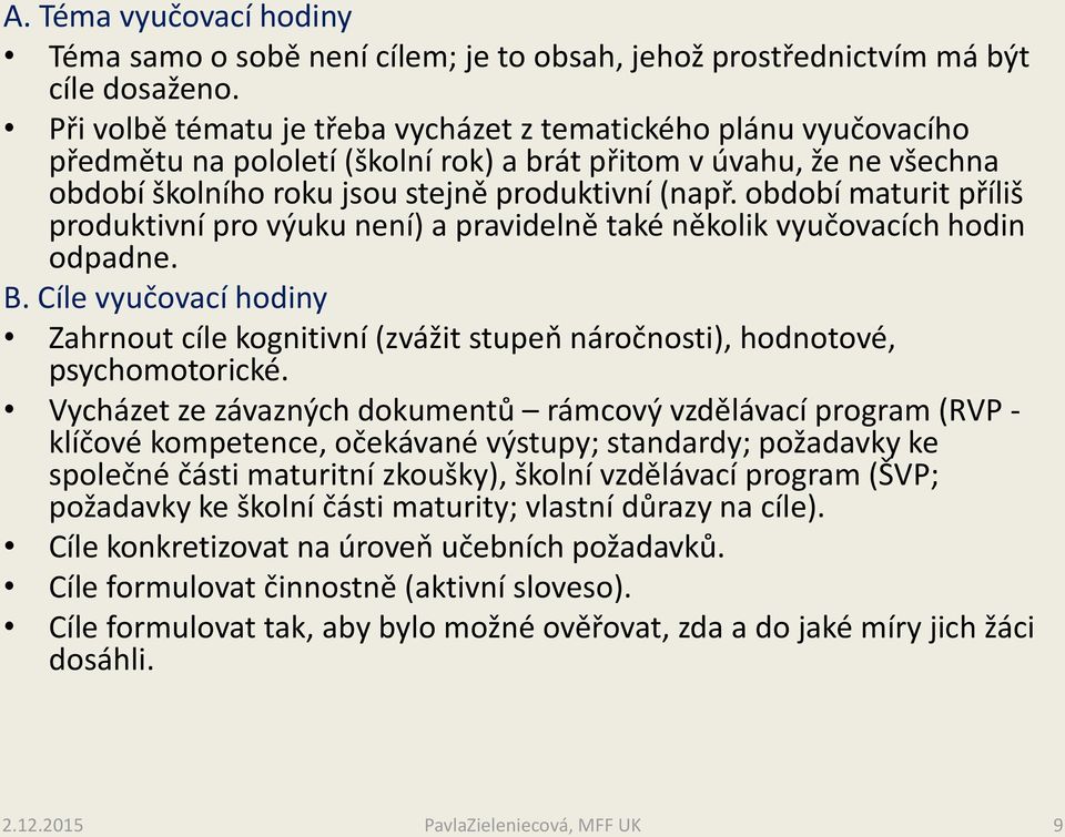 období maturit příliš produktivní pro výuku není) a pravidelně také několik vyučovacích hodin odpadne. B.