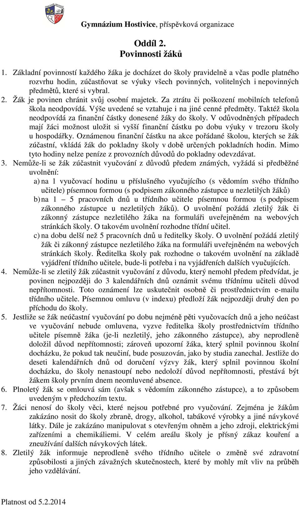 Žák je povinen chránit svůj osobní majetek. Za ztrátu či poškození mobilních telefonů škola neodpovídá. Výše uvedené se vztahuje i na jiné cenné předměty.
