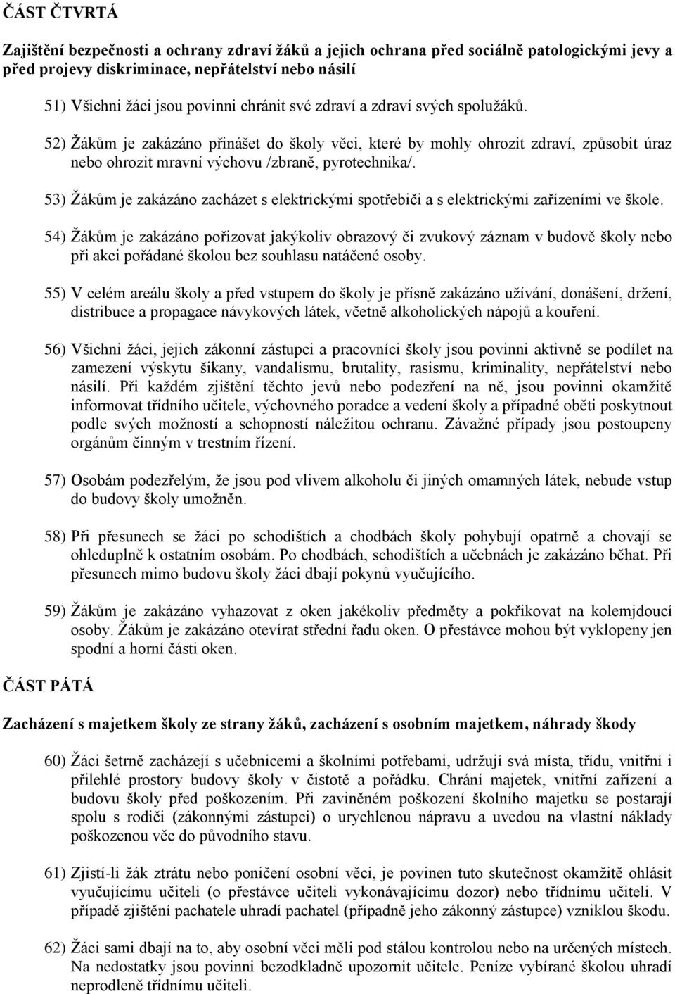 53) Žákům je zakázáno zacházet s elektrickými spotřebiči a s elektrickými zařízeními ve škole.