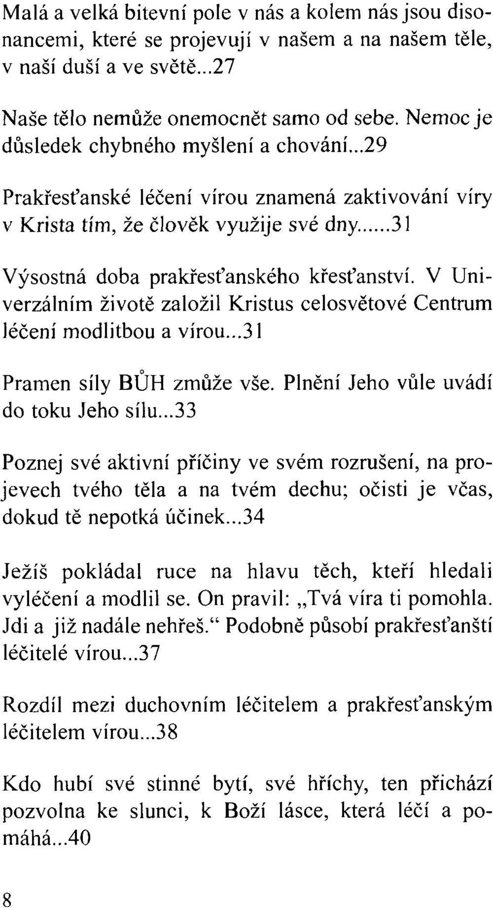 V Univerzálním životě založil Kristus celosvětové Centrum léčení modlitbou a vírou...31 Pramen síly BŮH zmůže vše. Plnění Jeho vůle uvádí do toku Jeho sílu.