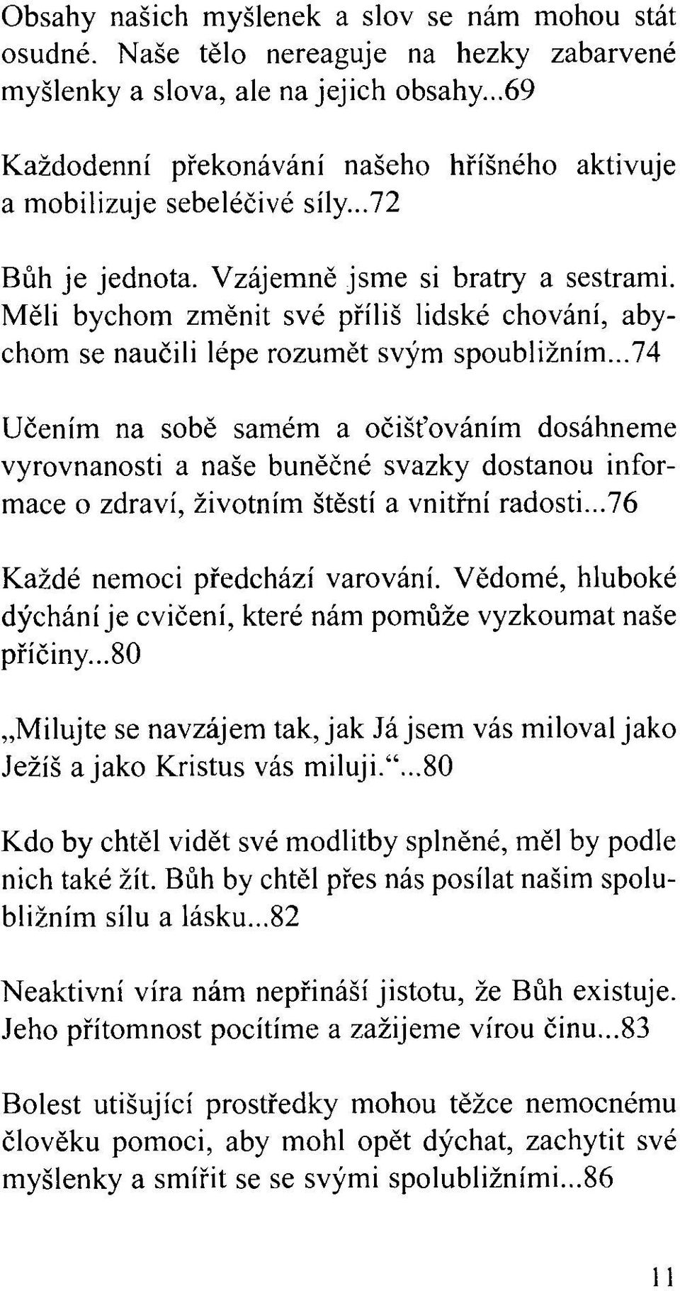 Měli bychom změnit své příliš lidské chování, abychom se naučili lépe rozumět svým spoubližním.