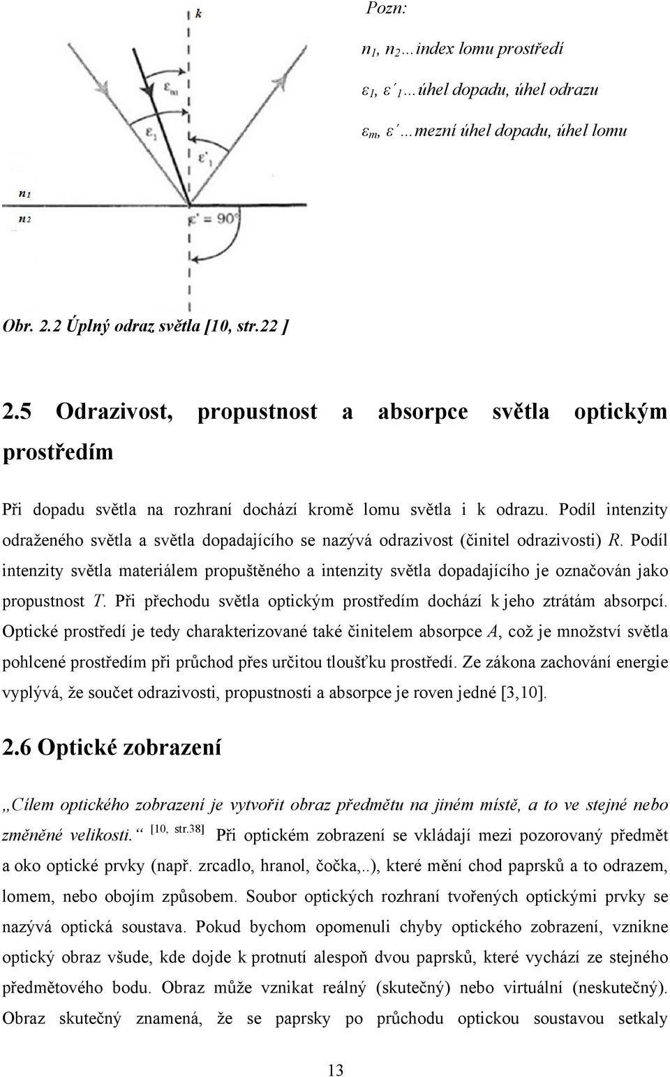 Podíl intenzity odraženého světla a světla dopadajícího se nazývá odrazivost (činitel odrazivosti) R.