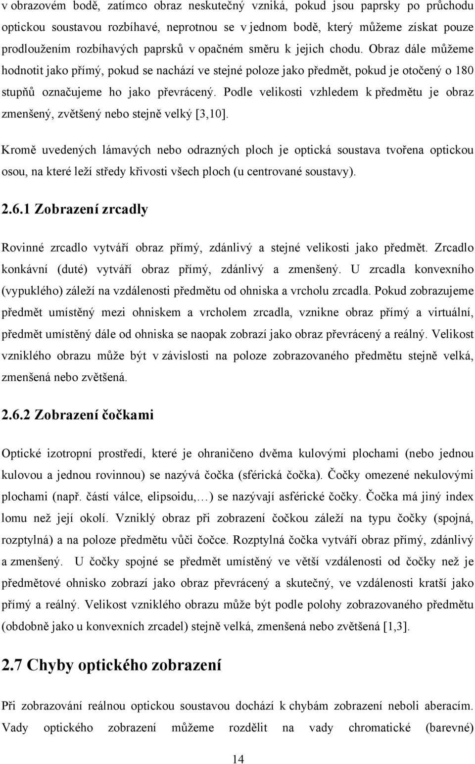 Podle velikosti vzhledem k předmětu je obraz zmenšený, zvětšený nebo stejně velký [3,10].