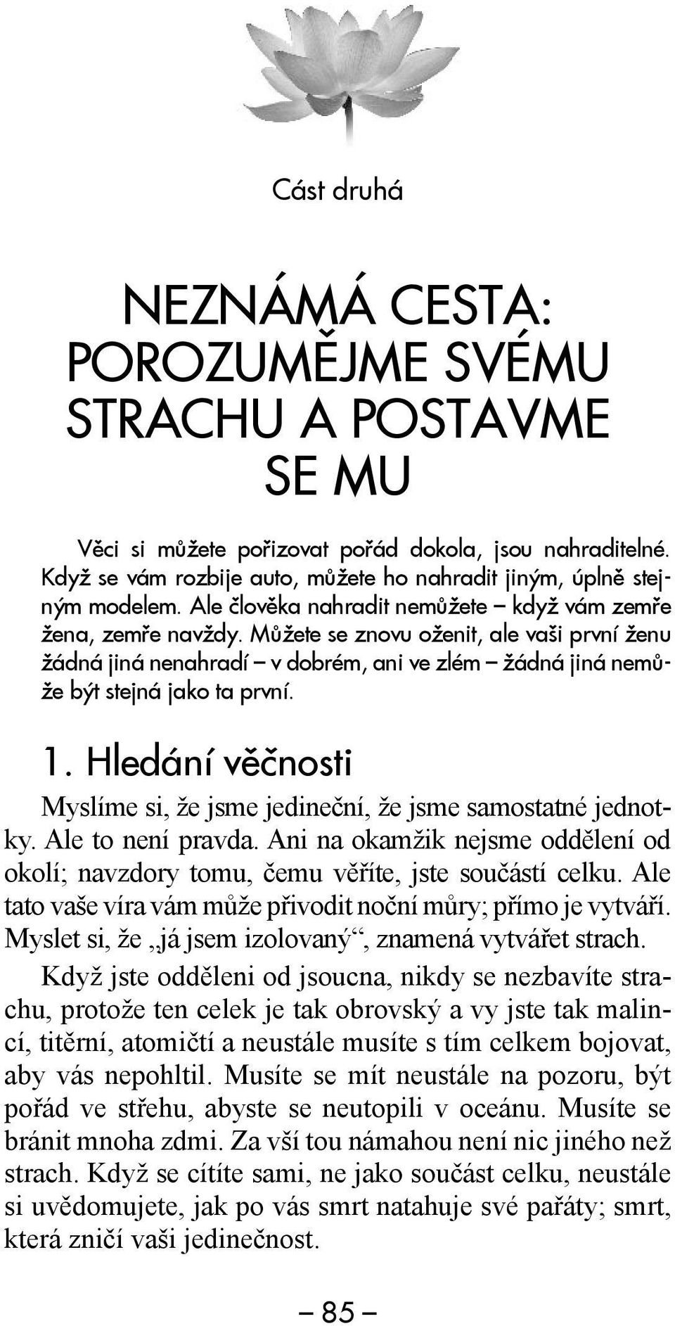 Můžete se znovu oženit, ale vaši první ženu žádná jiná nenahradí v dobrém, ani ve zlém žádná jiná nemůže být stejná jako ta první. 1.