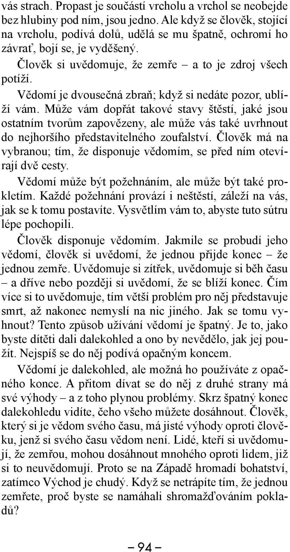 Vědomí je dvousečná zbraň; když si nedáte pozor, ublíží vám.