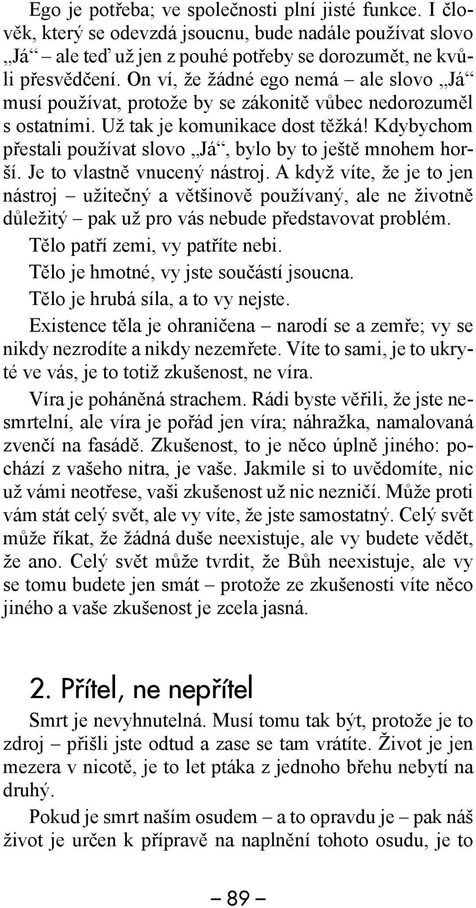 Kdybychom přestali používat slovo Já, bylo by to ještě mnohem horší. Je to vlastně vnucený nástroj.