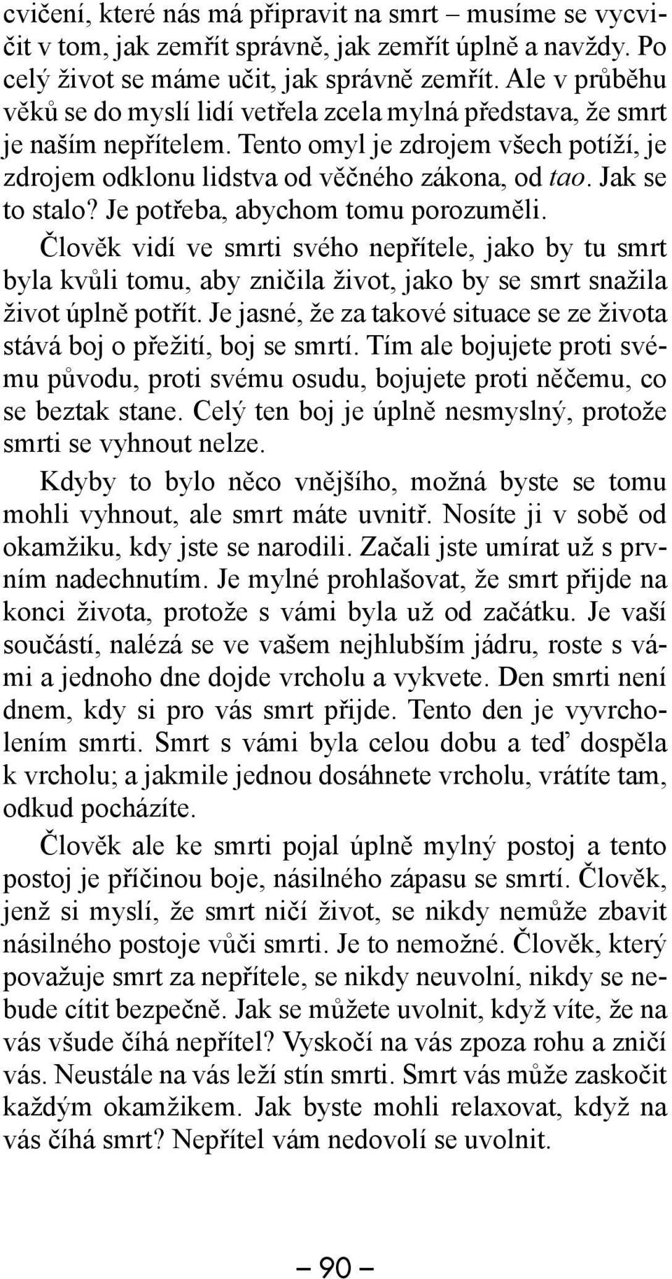 Jak se to stalo? Je potřeba, abychom tomu porozuměli. Člověk vidí ve smrti svého nepřítele, jako by tu smrt byla kvůli tomu, aby zničila život, jako by se smrt snažila život úplně potřít.