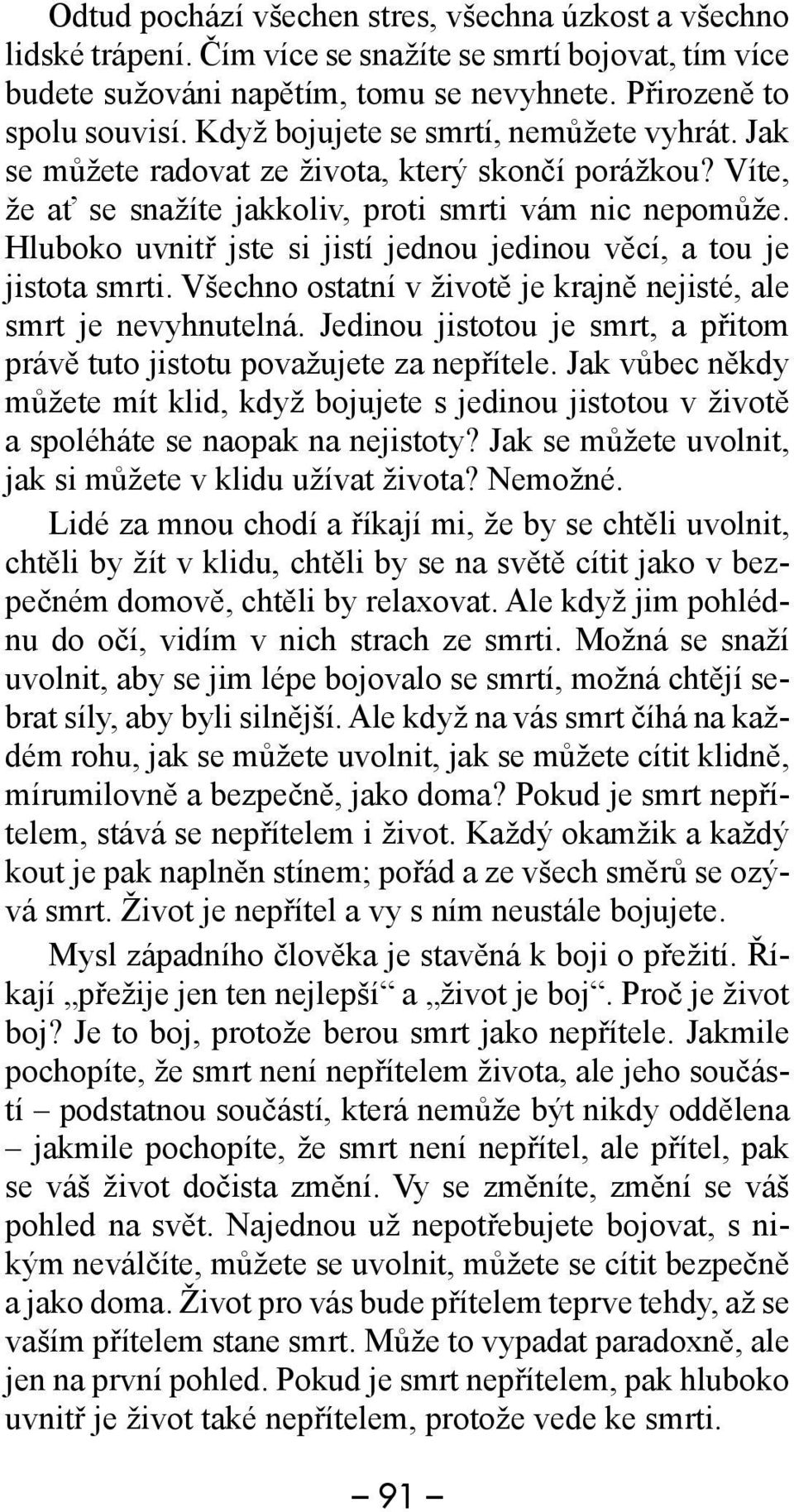 Hluboko uvnitř jste si jistí jednou jedinou věcí, a tou je jistota smrti. Všechno ostatní v životě je krajně nejisté, ale smrt je nevyhnutelná.