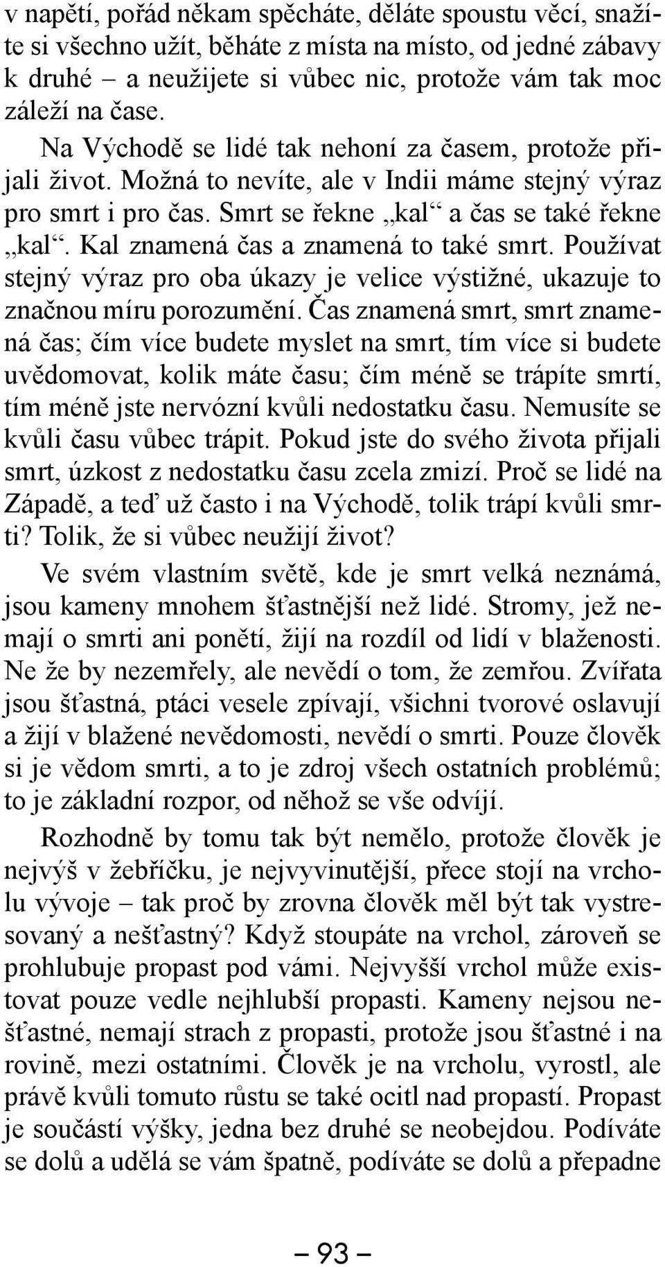 Kal znamená čas a znamená to také smrt. Používat stejný výraz pro oba úkazy je velice výstižné, ukazuje to značnou míru porozumění.