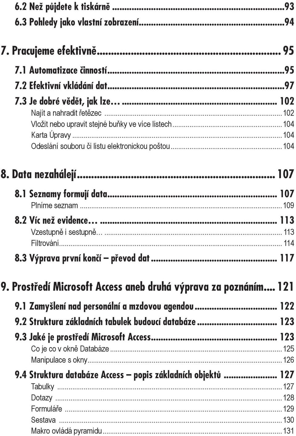 1 Seznamy formují data... 107 Plníme seznam...109 8.2 Víc než evidence... 113 Vzestupně i sestupně... 113 Filtrování...114 8.3 Výprava první končí převod dat... 117 9.