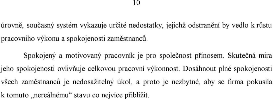 Skutečná míra jeho spokojenosti ovlivňuje celkovou pracovní výkonnost.