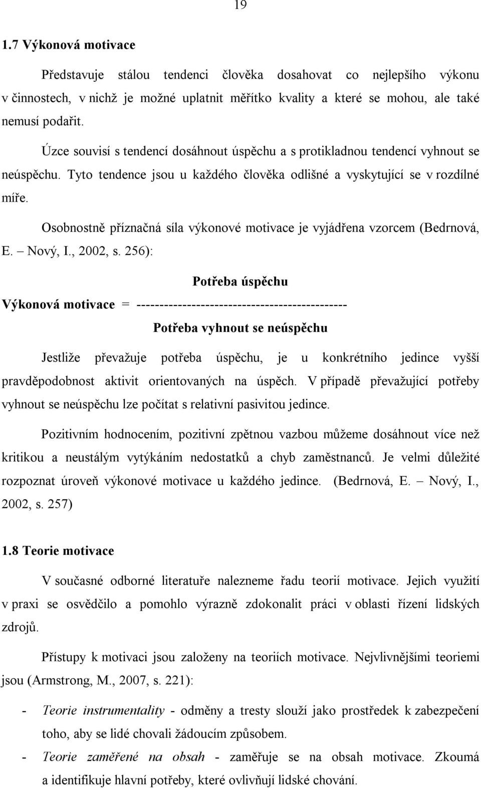 Osobnostně příznačná síla výkonové motivace je vyjádřena vzorcem (Bedrnová, E. Nový, I., 2002, s.