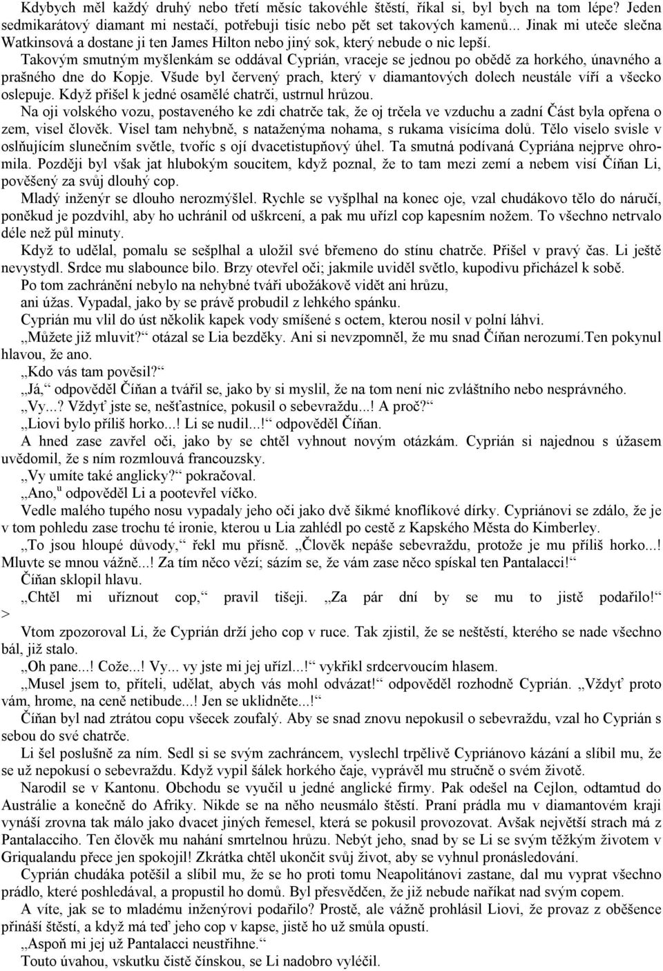 Takovým smutným myšlenkám se oddával Cyprián, vraceje se jednou po obědě za horkého, únavného a prašného dne do Kopje.