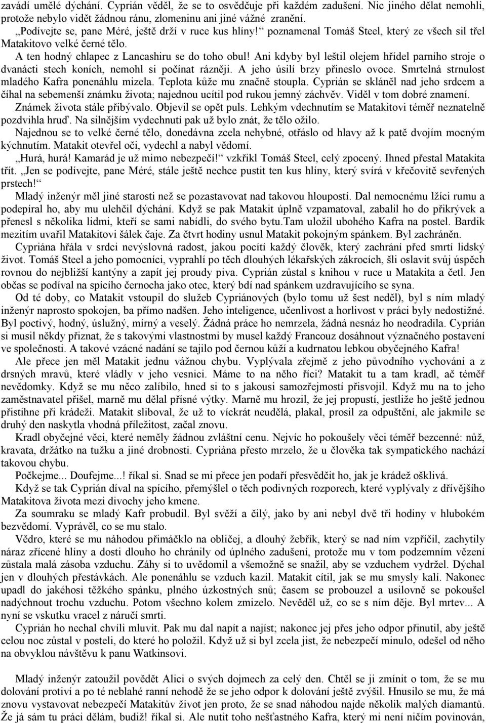 Ani kdyby byl leštil olejem hřídel parního stroje o dvanácti stech koních, nemohl si počínat rázněji. A jeho úsilí brzy přineslo ovoce. Smrtelná strnulost mladého Kafra ponenáhlu mizela.