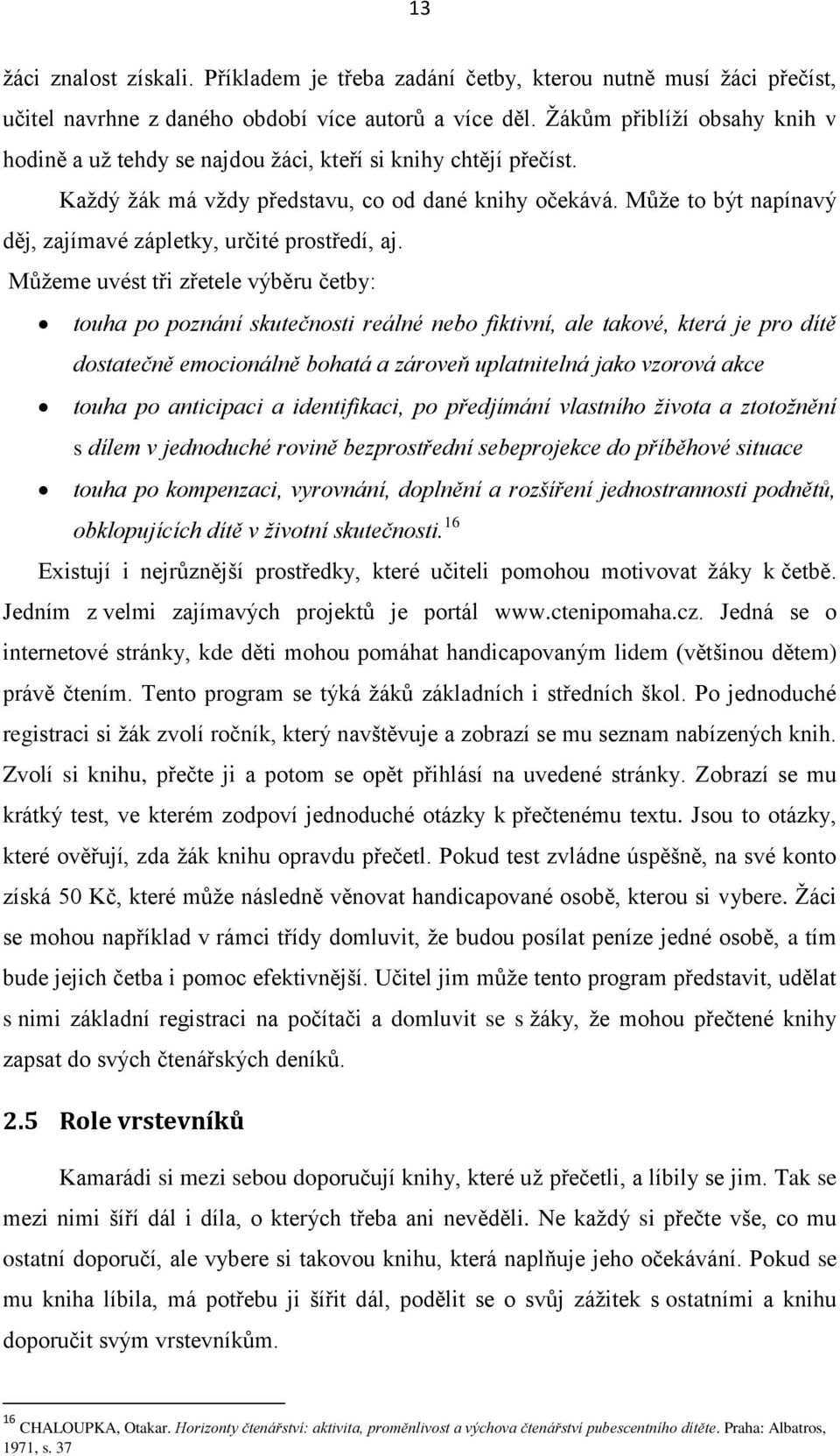 Může to být napínavý děj, zajímavé zápletky, určité prostředí, aj.