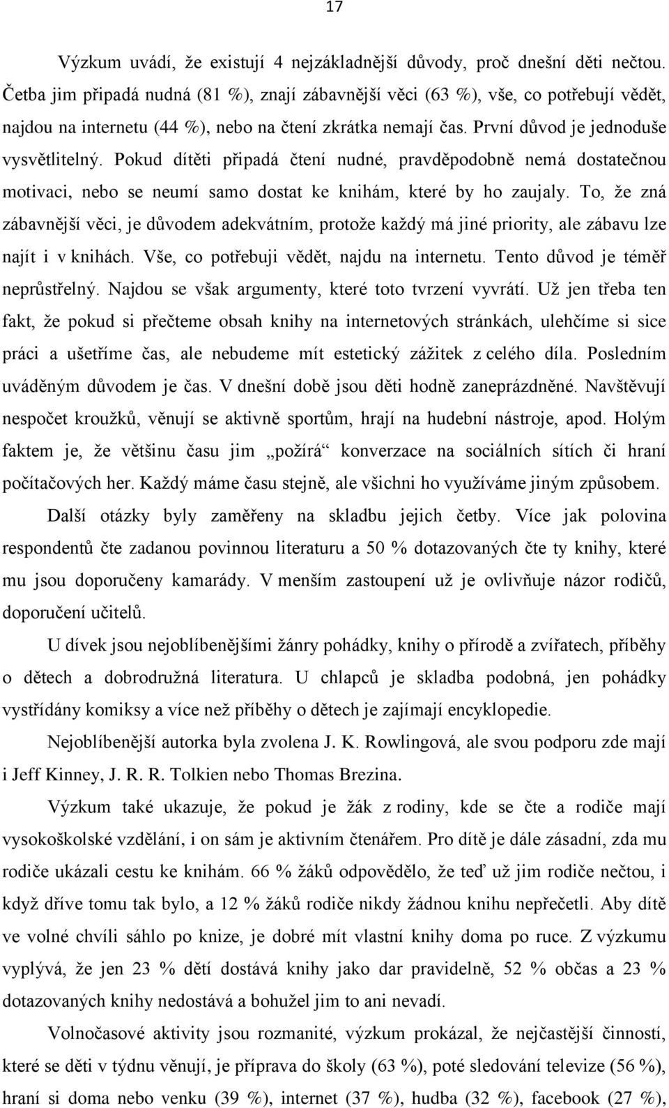 Pokud dítěti připadá čtení nudné, pravděpodobně nemá dostatečnou motivaci, nebo se neumí samo dostat ke knihám, které by ho zaujaly.